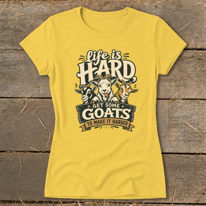 Yellow t-shirt with "Life is HARD GET SOME GOATS TO MAKE IT HARDER" graphic.