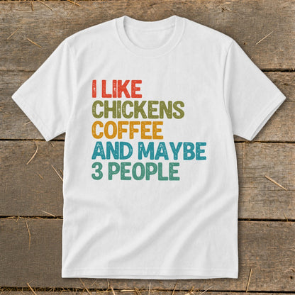 White t-shirt with distressed text "I like chickens coffee and maybe 3 people."