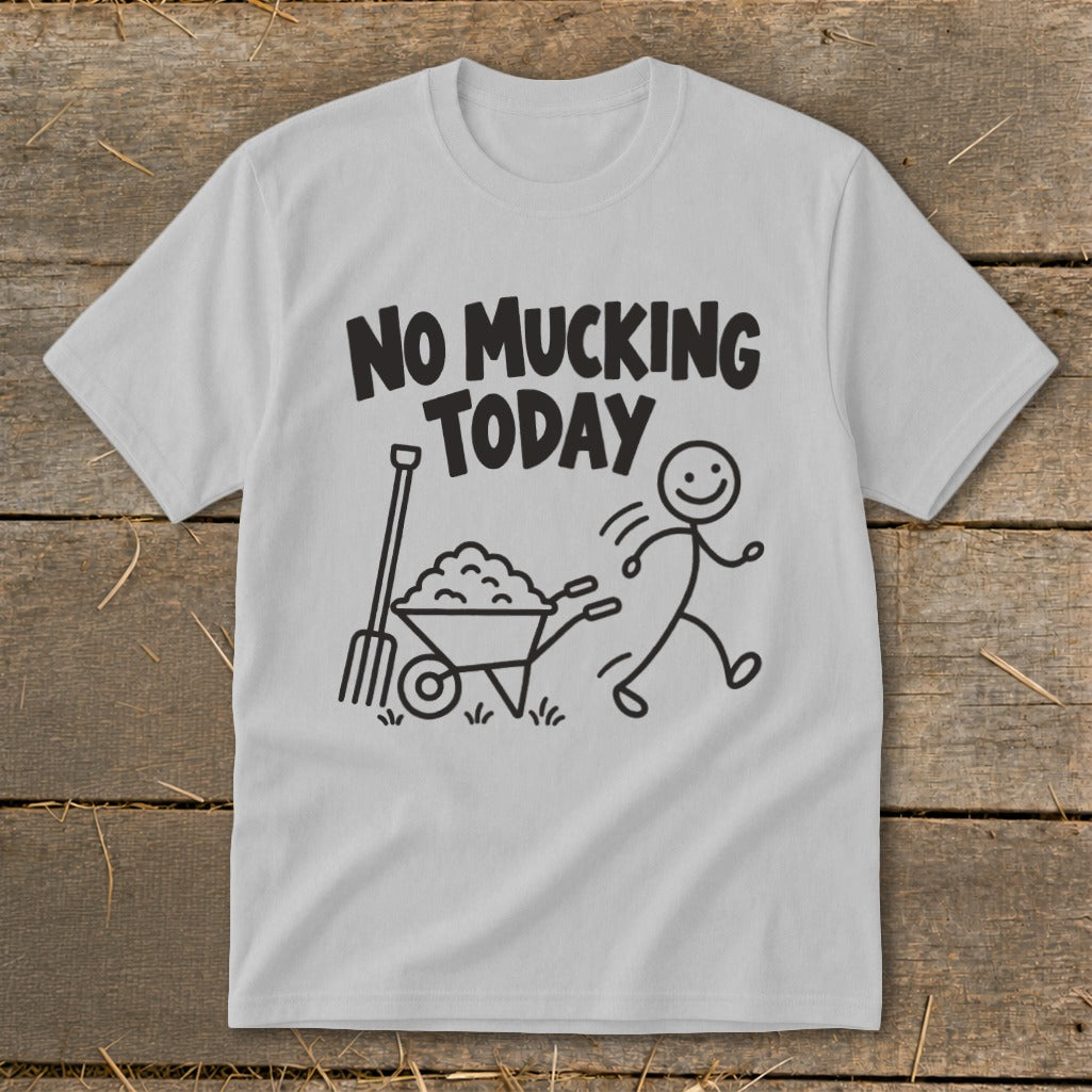 Light gray t-shirt with "NO MUCKING TODAY" text and a stick figure pushing a wheelbarrow.
