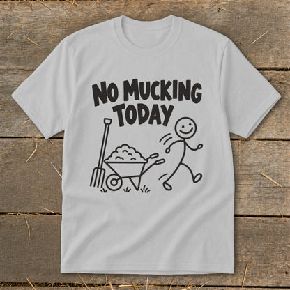 Light gray t-shirt with "NO MUCKING TODAY" text and a stick figure pushing a wheelbarrow.