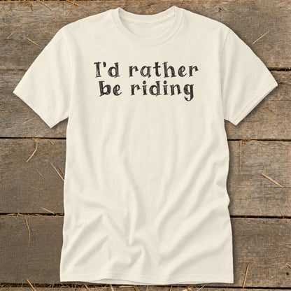 Cream t-shirt with black text "I'd rather be riding"
