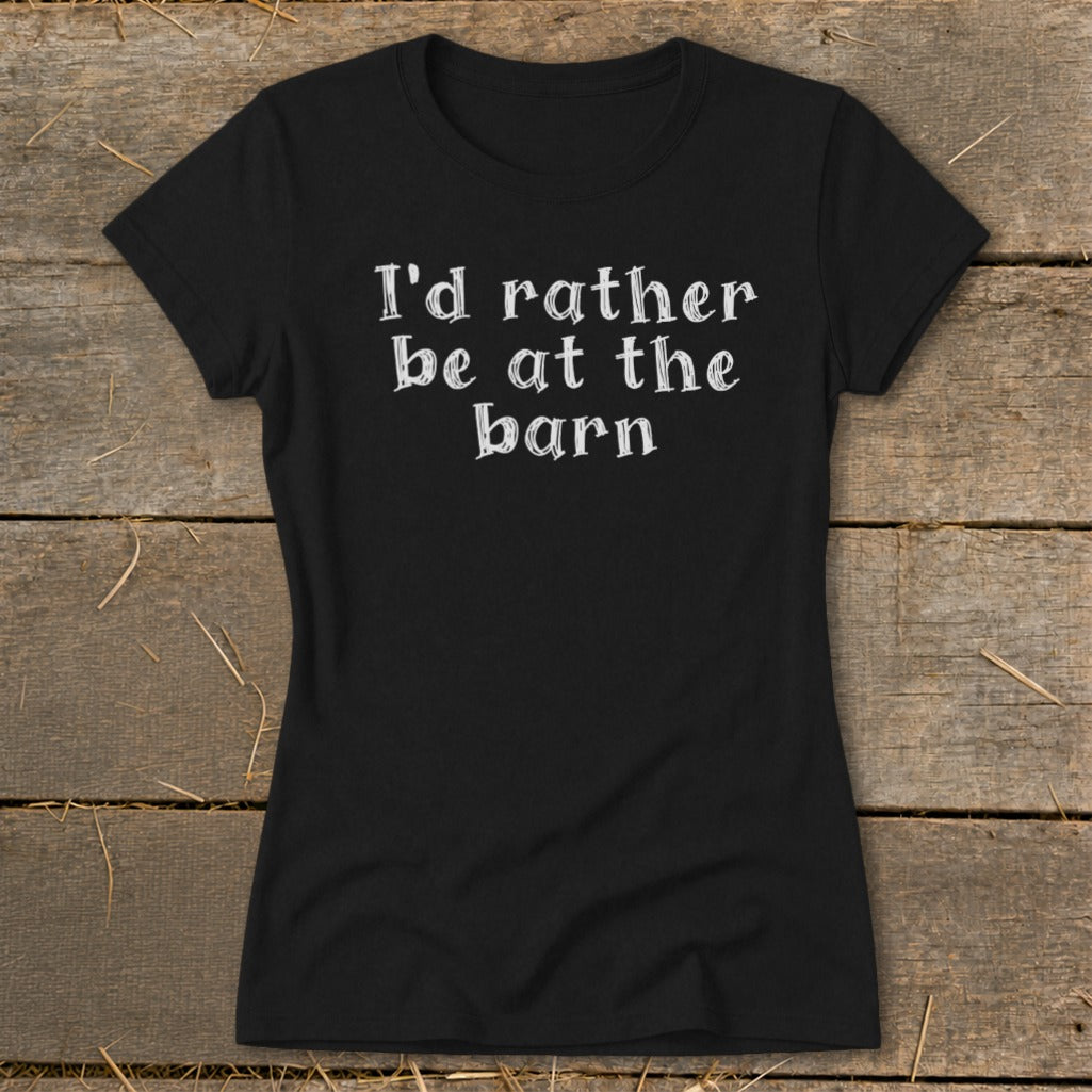 Black t-shirt with white text reading "I'd rather be at the barn".