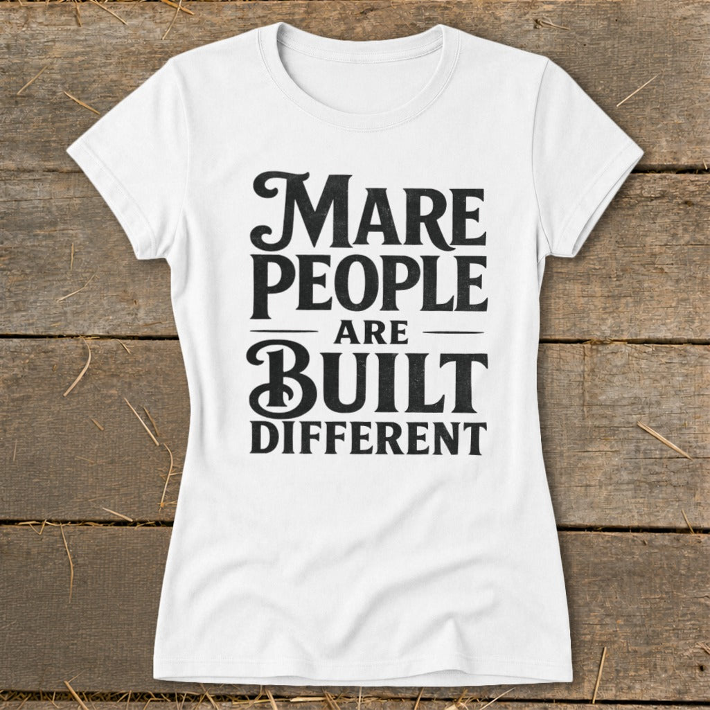 White t-shirt with black text that reads "Mare People Are Built Different".