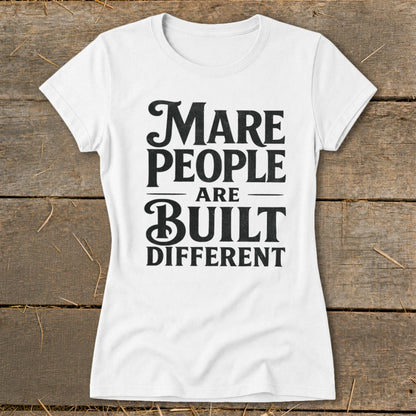 White t-shirt with black text that reads "Mare People Are Built Different".