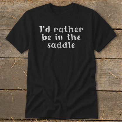 Black t-shirt with white text "I'd rather be in the saddle".