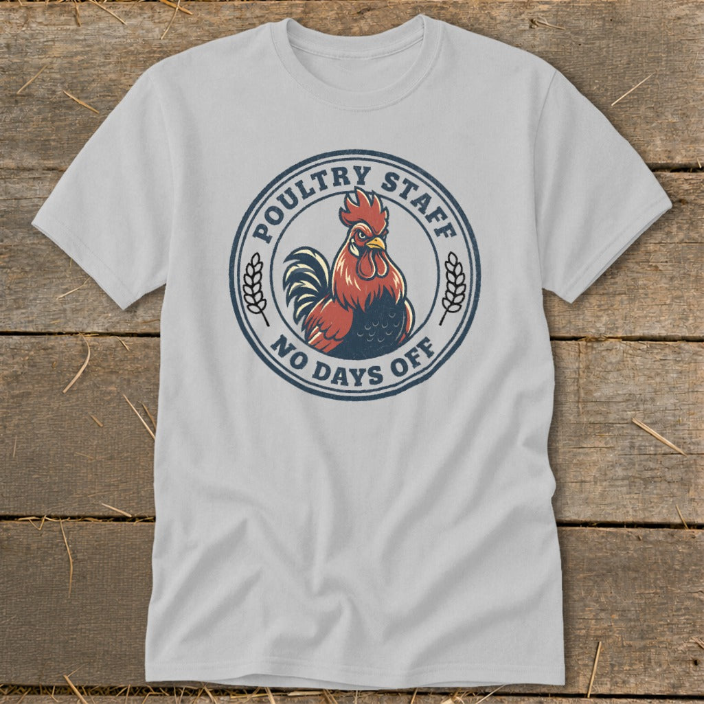 Light gray t-shirt with a circular design featuring a rooster and text "POULTRY STAFF NO DAYS OFF".