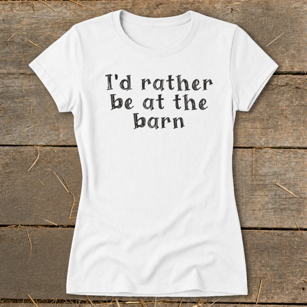 White t-shirt with black text "I'd rather be at the barn".