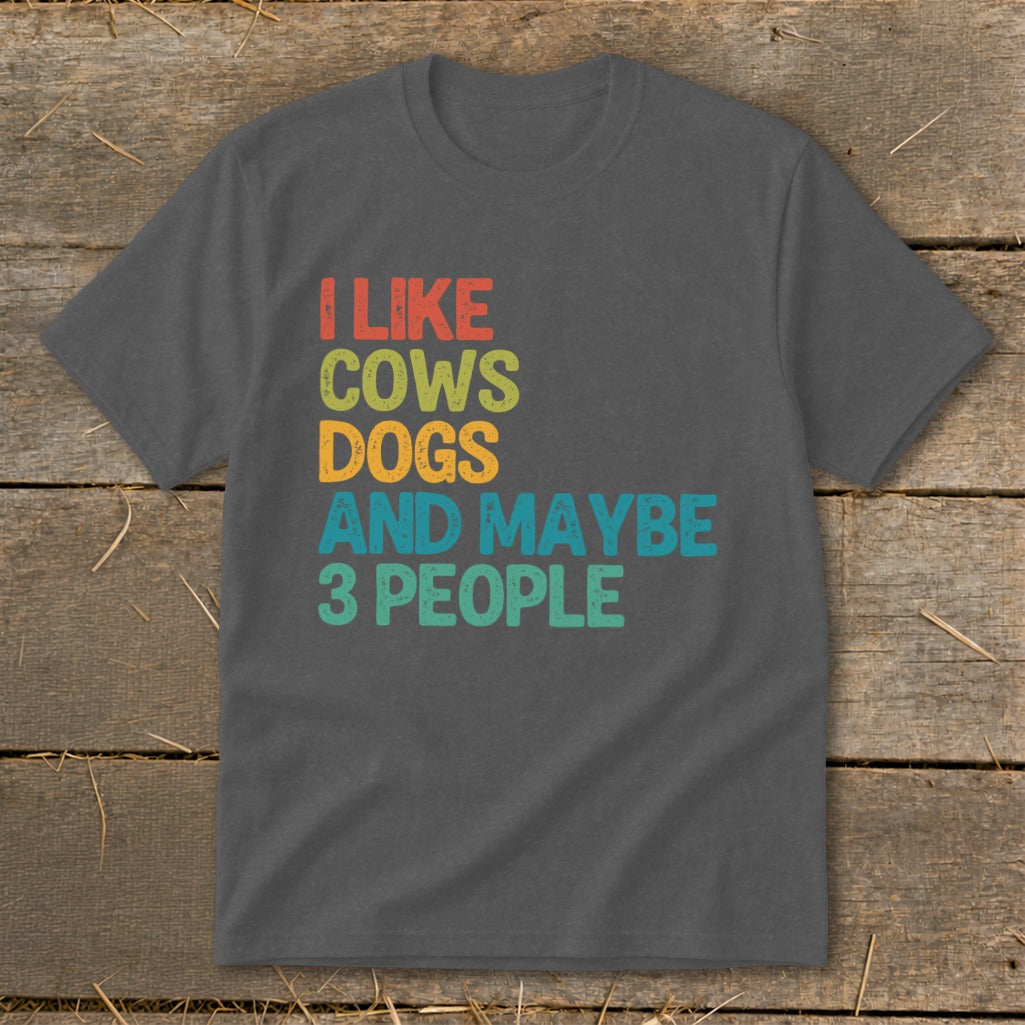 Dark grey t-shirt with text I LIKE COWS DOGS AND MAYBE 3 PEOPLE.