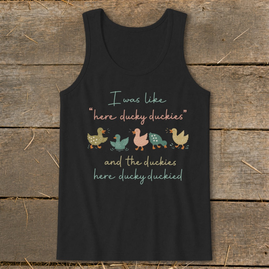 Black tank top with "I was like 'here ducky duckies' and the duckies here ducky duckied" and ducks.