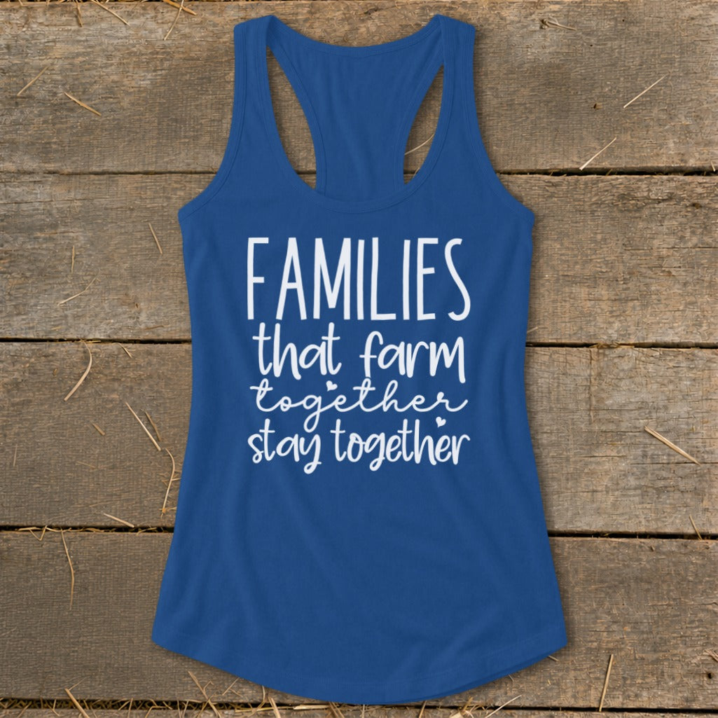 Blue tank top with white text that reads "FAMILIES that farm together stay together".
