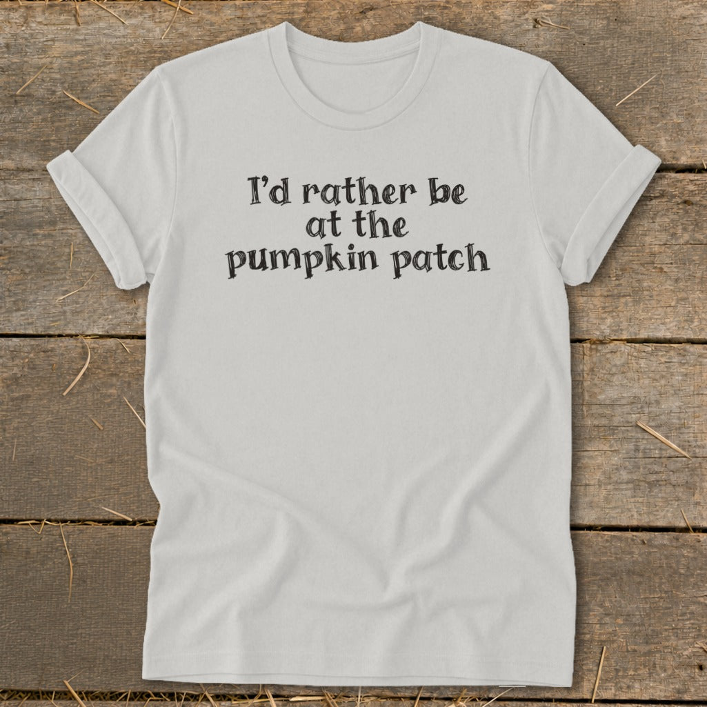 White t-shirt with black text that reads "I'd rather be at the pumpkin patch".