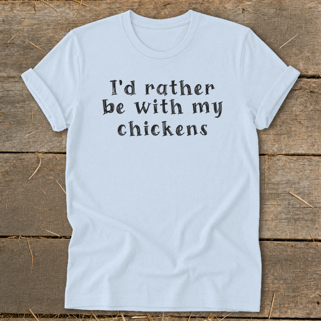 Light blue t-shirt with black text that reads "I'd rather be with my chickens."