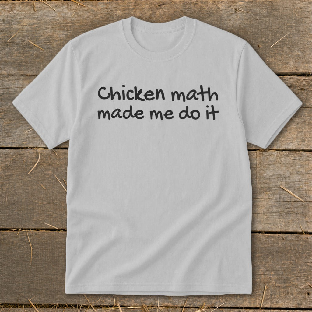 Light gray t-shirt with black text "Chicken math made me do it".