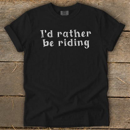 Black t-shirt with white text "I'd rather be riding"