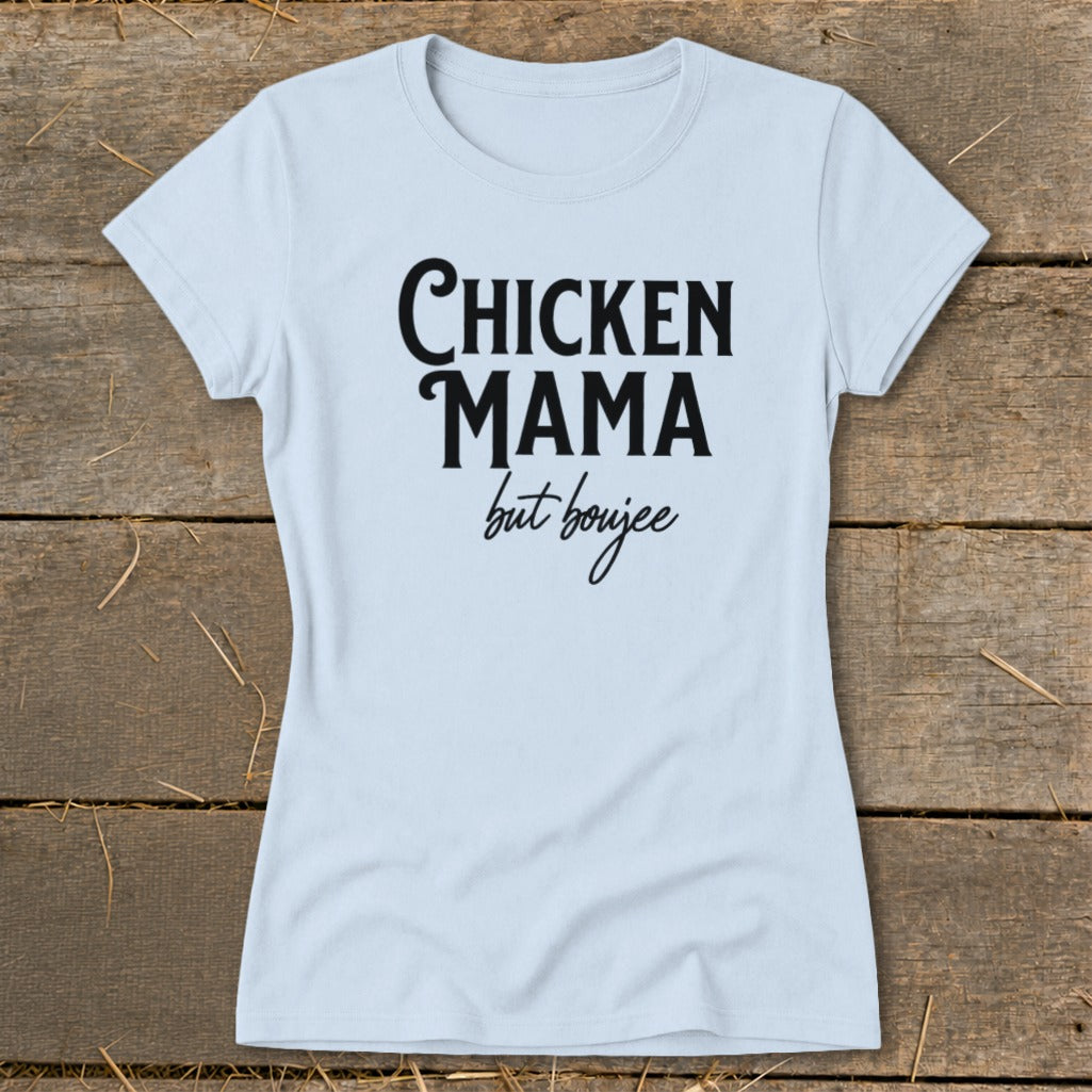 Light blue t-shirt with "CHICKEN MAMA but boujee" printed in black text.
