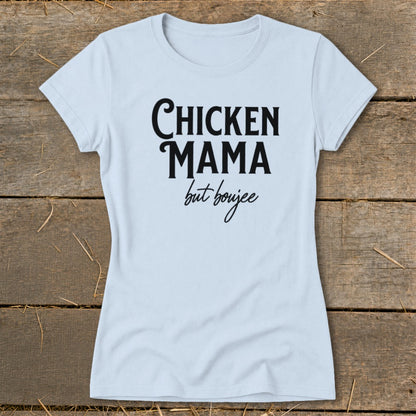 Light blue t-shirt with "CHICKEN MAMA but boujee" printed in black text.