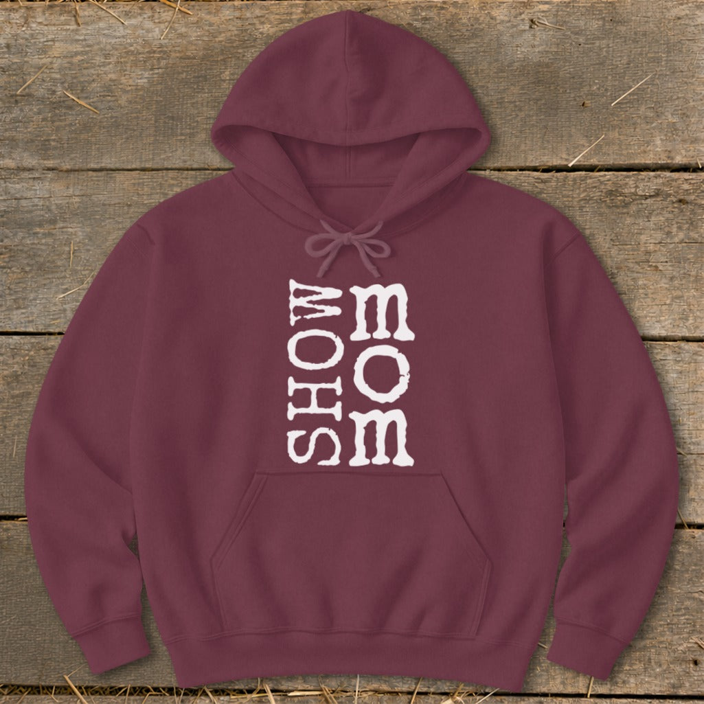 Maroon hoodie with white text reading "SHOW MOM" stacked vertically.
