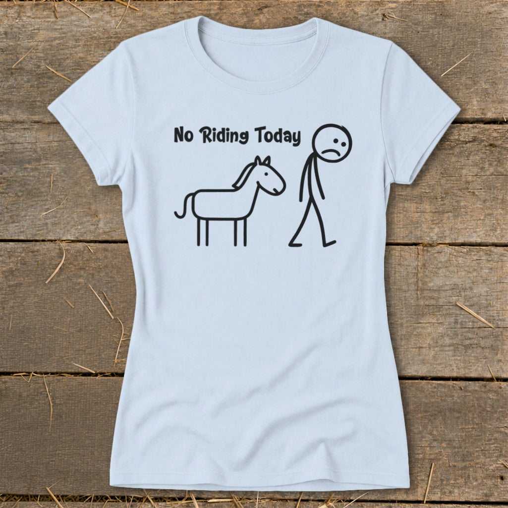 Light blue t-shirt with "No Riding Today" and stick figure horse and person.