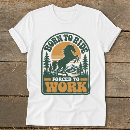 White t-shirt with graphic: "Born to Ride, Forced to Work" text, horse, mountains and trees.