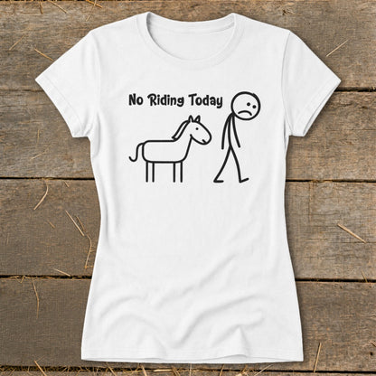 White t-shirt with "No Riding Today" text and stick figure horse and person.
