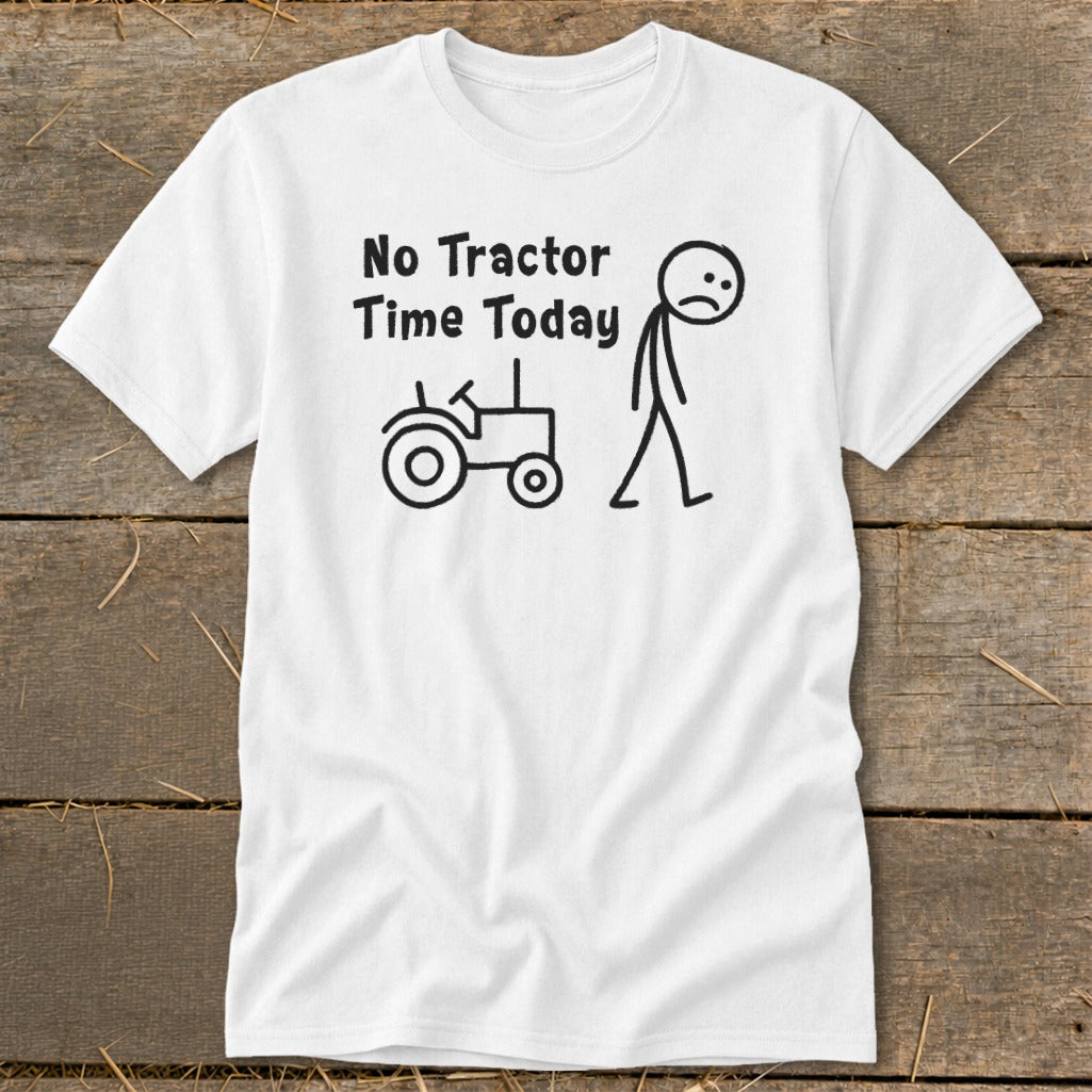 White t-shirt with "No Tractor Time Today" text, a stick figure, and a tractor.