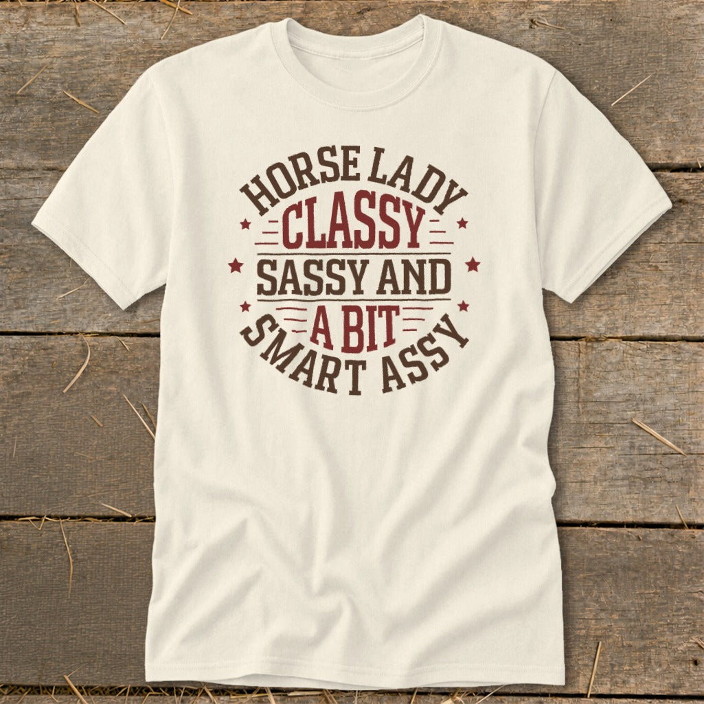 Cream t-shirt with "Horse Lady Classy Sassy and A Bit Smart Assy" text.