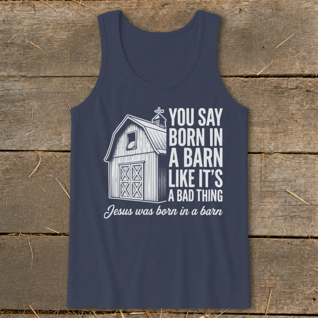 Navy tank top with barn graphic and text "You say born in a barn like it's a bad thing. Jesus was born in a barn."