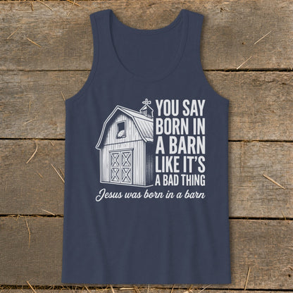 Navy tank top with barn graphic and text "You say born in a barn like it's a bad thing. Jesus was born in a barn."