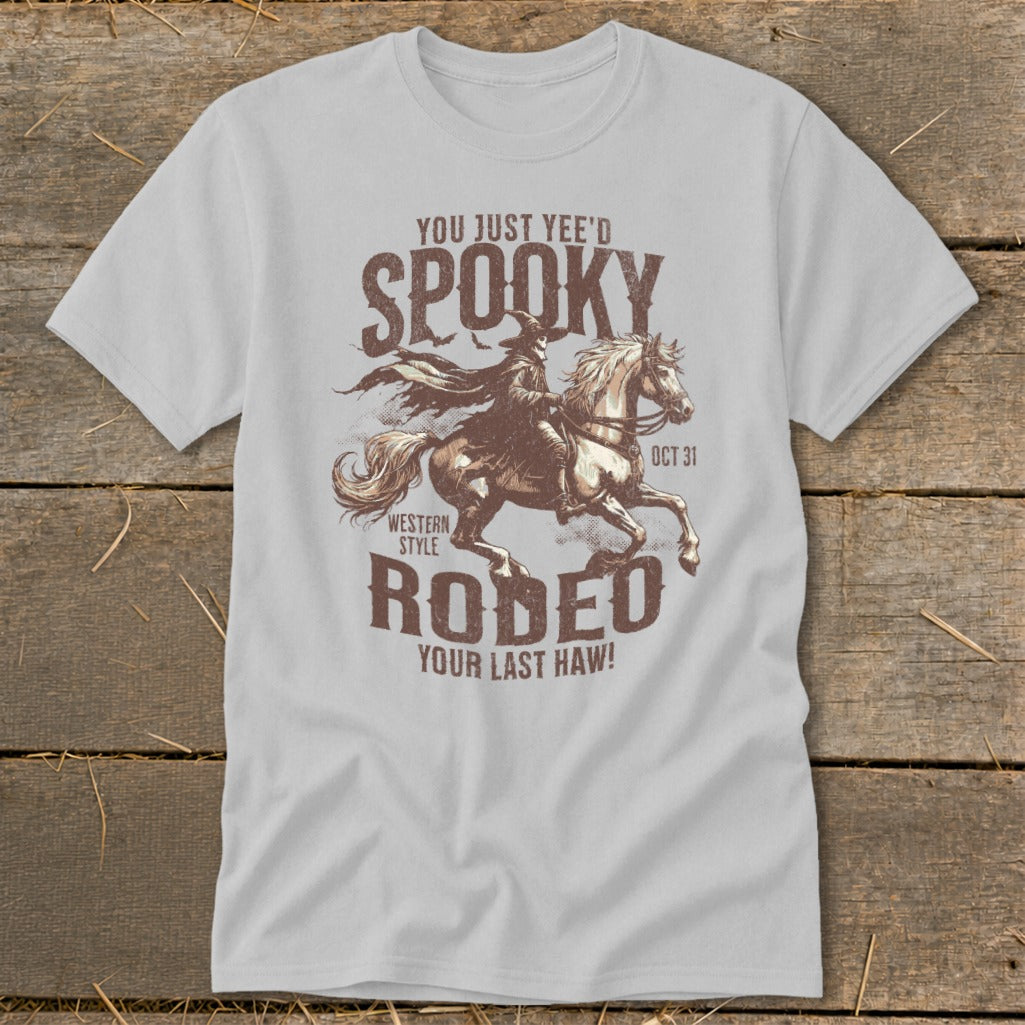 T-shirt with a cowboy on a horse and text "You Just Yee'd Spooky Rodeo Your Last Haw!".