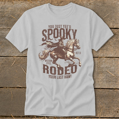 T-shirt with a cowboy on a horse and text "You Just Yee'd Spooky Rodeo Your Last Haw!".