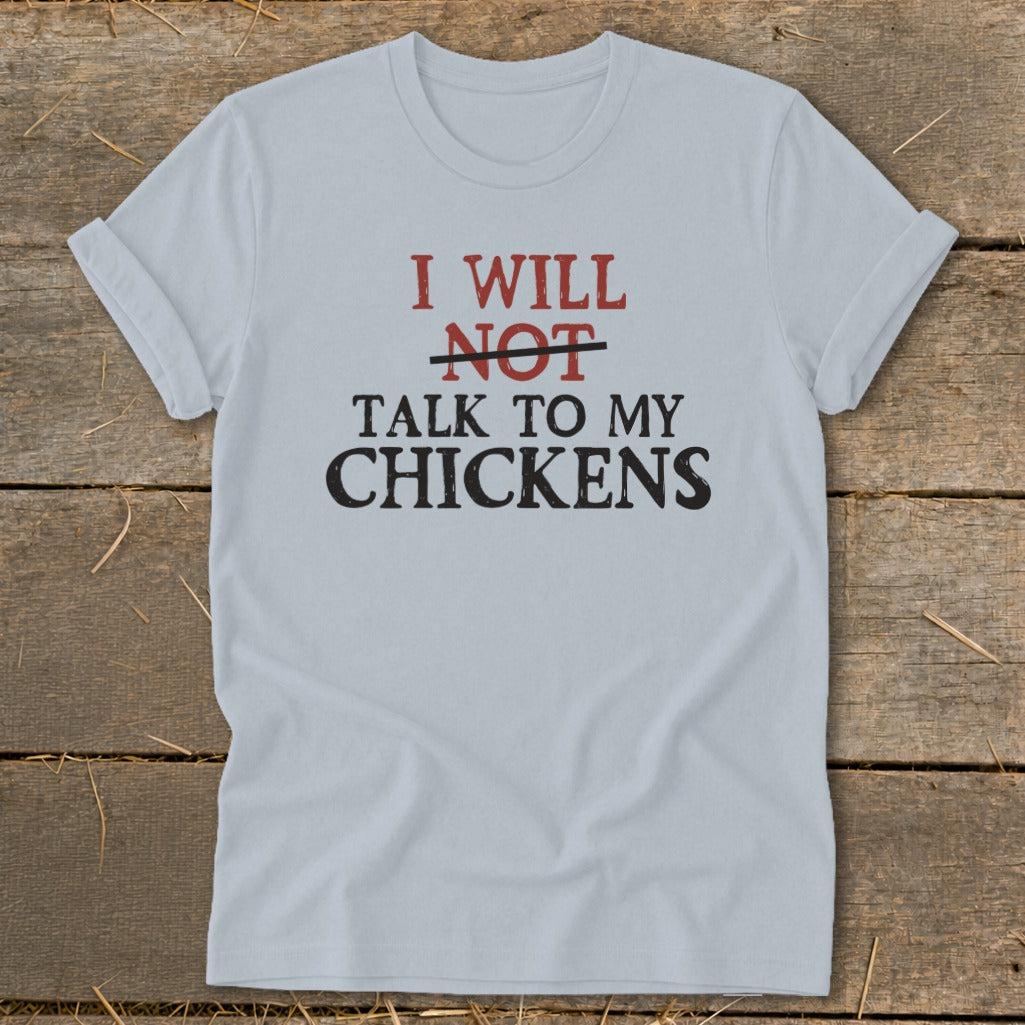 Light blue t-shirt with text "I WILL NOT TALK TO MY CHICKENS".