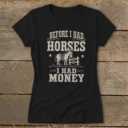 Black t-shirt with text "BEFORE I HAD HORSES I HAD MONEY" and a cartoon horse.