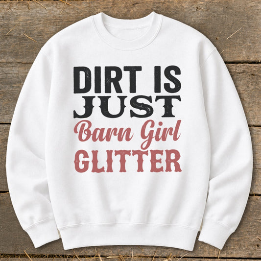 White sweatshirt with "Dirt is just Barn Girl Glitter" text in black and pink.