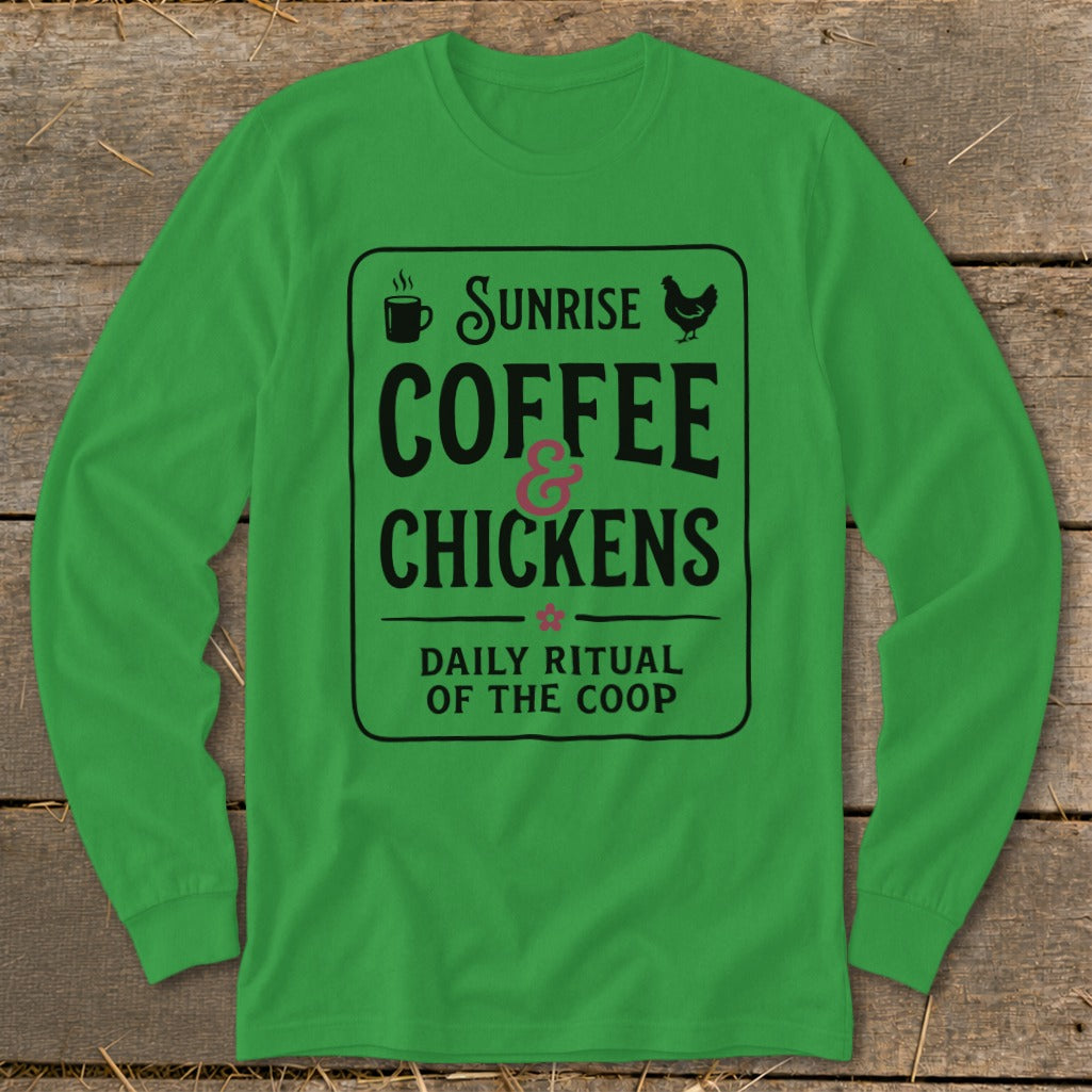 Green long sleeve shirt with "Sunrise Coffee & Chickens Daily Ritual Of The Coop" text.
