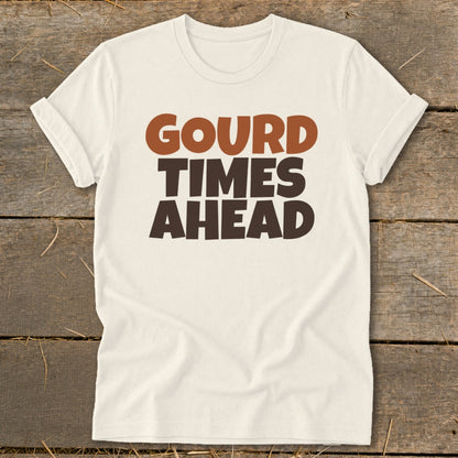 Cream t-shirt with brown text reading "GOURD TIMES AHEAD".