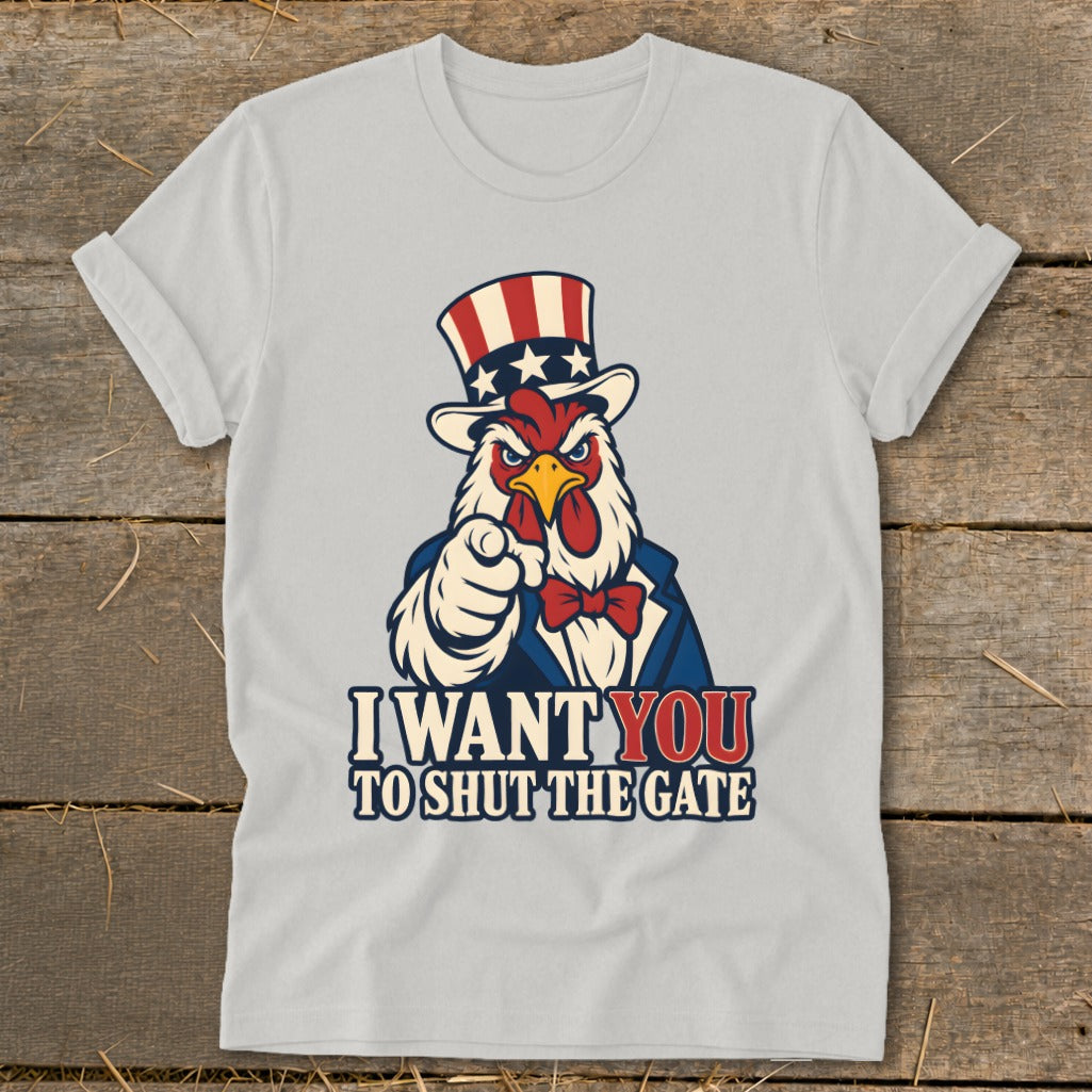 T-shirt with a rooster in a top hat and bow tie pointing and saying "I Want You To Shut The Gate".