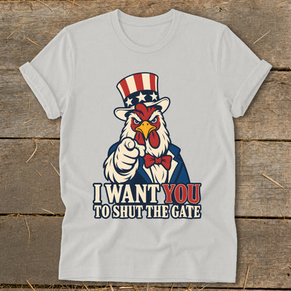 T-shirt with a rooster in a top hat and bow tie pointing and saying "I Want You To Shut The Gate".