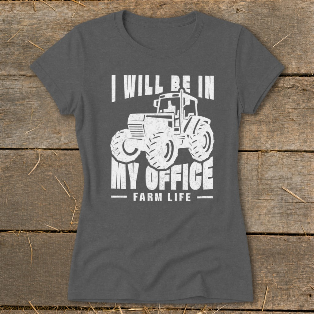 Gray t-shirt with white text and tractor graphic: "I WILL BE IN MY OFFICE - FARM LIFE"