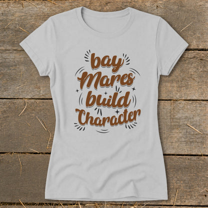 Grey t-shirt with brown text reading "bay Mares build Character".