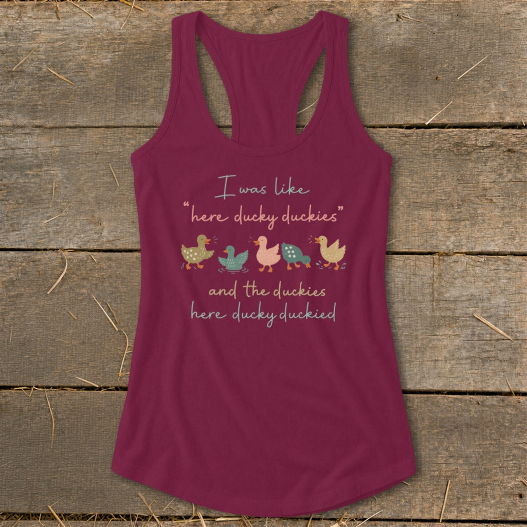 Maroon tank top with text "I was like 'here ducky duckies' and the duckies here ducky duckied" and duck illustrations.