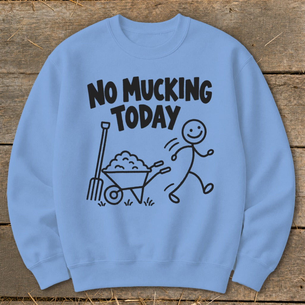 Light blue sweatshirt with "NO MUCKING TODAY" text and a stick figure with a wheelbarrow.