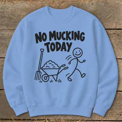 Light blue sweatshirt with "NO MUCKING TODAY" text and a stick figure with a wheelbarrow.