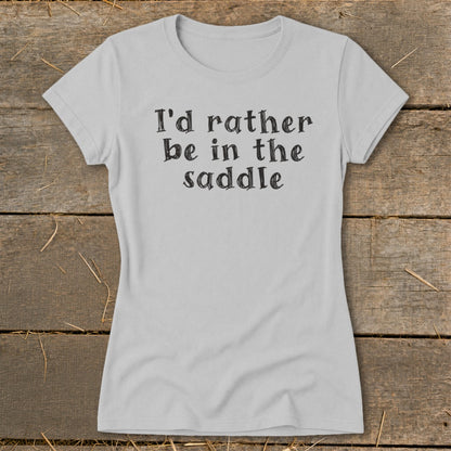 Grey t-shirt with black text reading "I'd rather be in the saddle."