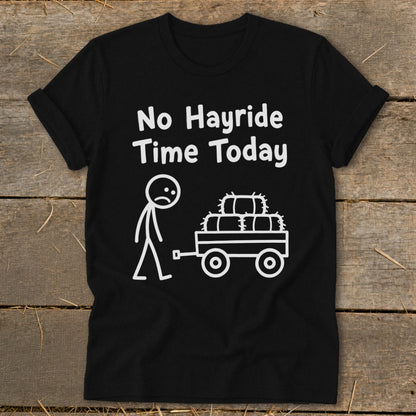 Black t-shirt with white text and graphic: "No Hayride Time Today" with stick figure and hay bales.