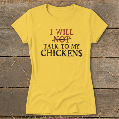 Yellow t-shirt with "I WILL NOT TALK TO MY CHICKENS" text.