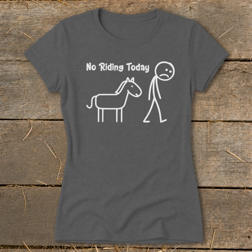 Dark gray t-shirt with white text "No Riding Today" and stick figures of a horse and sad person.