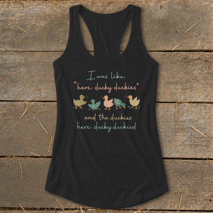 Black tank top with text "I was like 'here ducky duckies' and the duckies here ducky duckied" and duck illustrations.