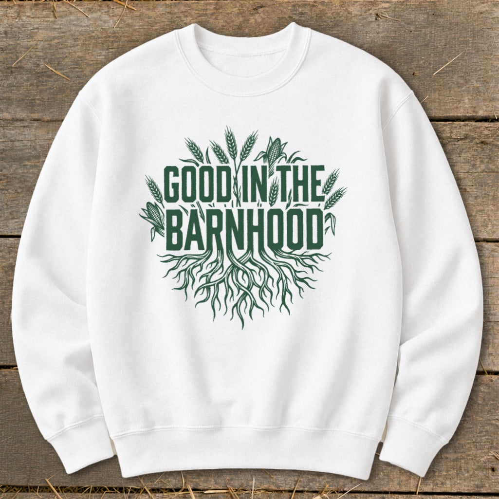 White sweatshirt with "Good in the Barnhood" text and roots, wheat, and corn graphic.