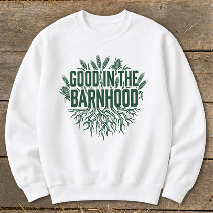 White sweatshirt with "Good in the Barnhood" text and roots, wheat, and corn graphic.