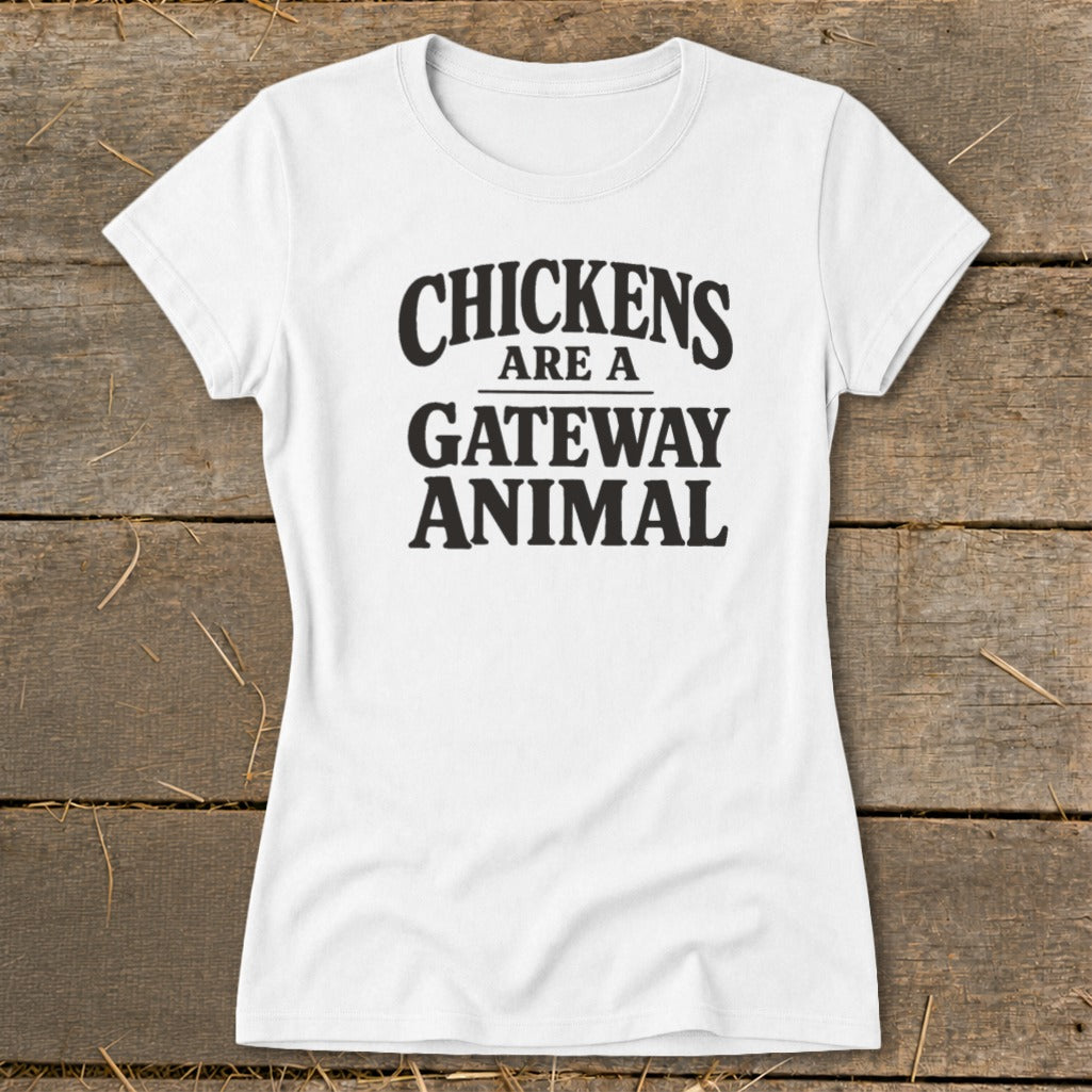 White t-shirt with black text reading "Chickens are a gateway animal."